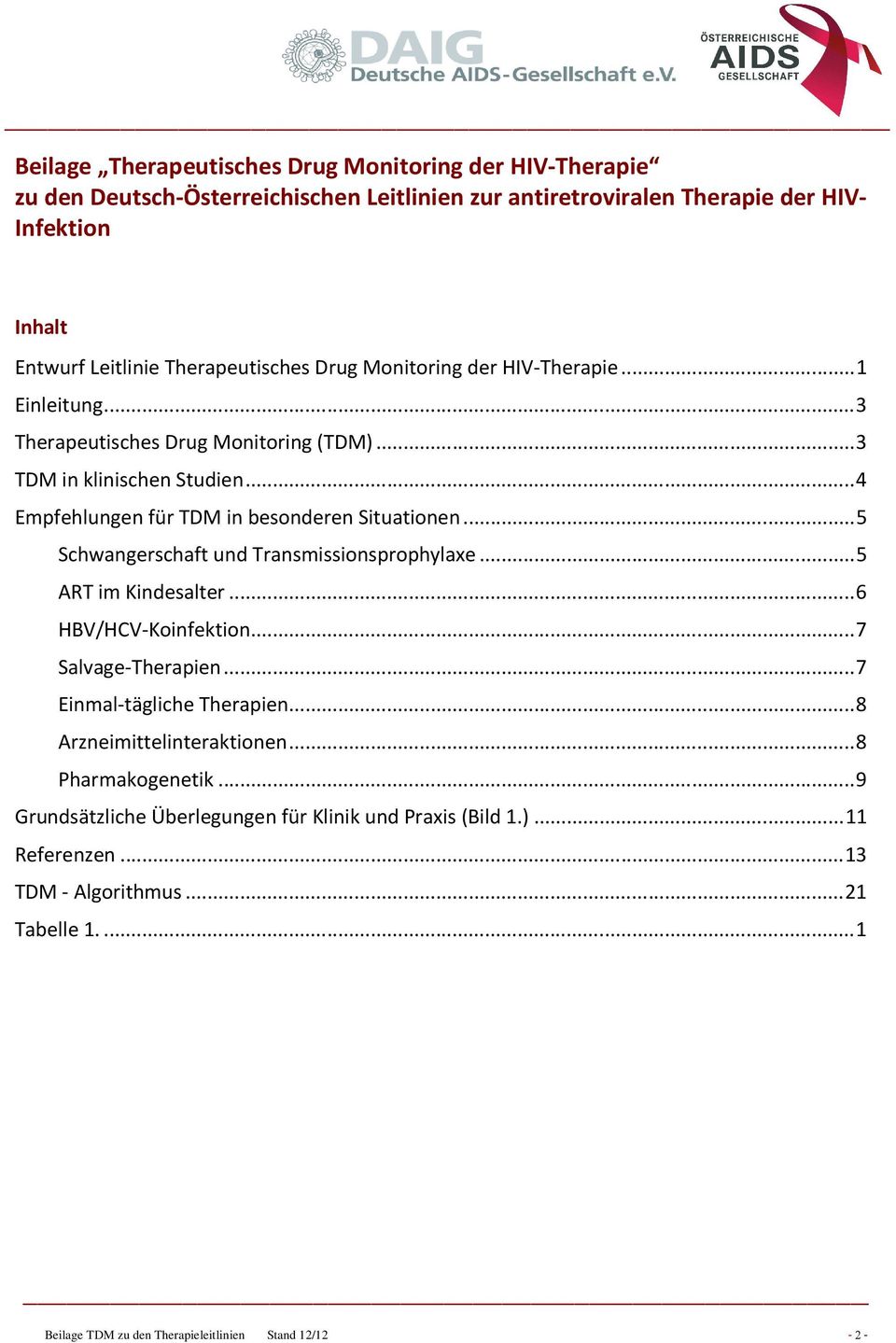 ..4 Empfehlungen für TDM in besonderen Situationen...5 Schwangerschaft und Transmissionsprophylaxe...5 ART im Kindesalter...6 HBV/HCV-Koinfektion...7 Salvage-Therapien.
