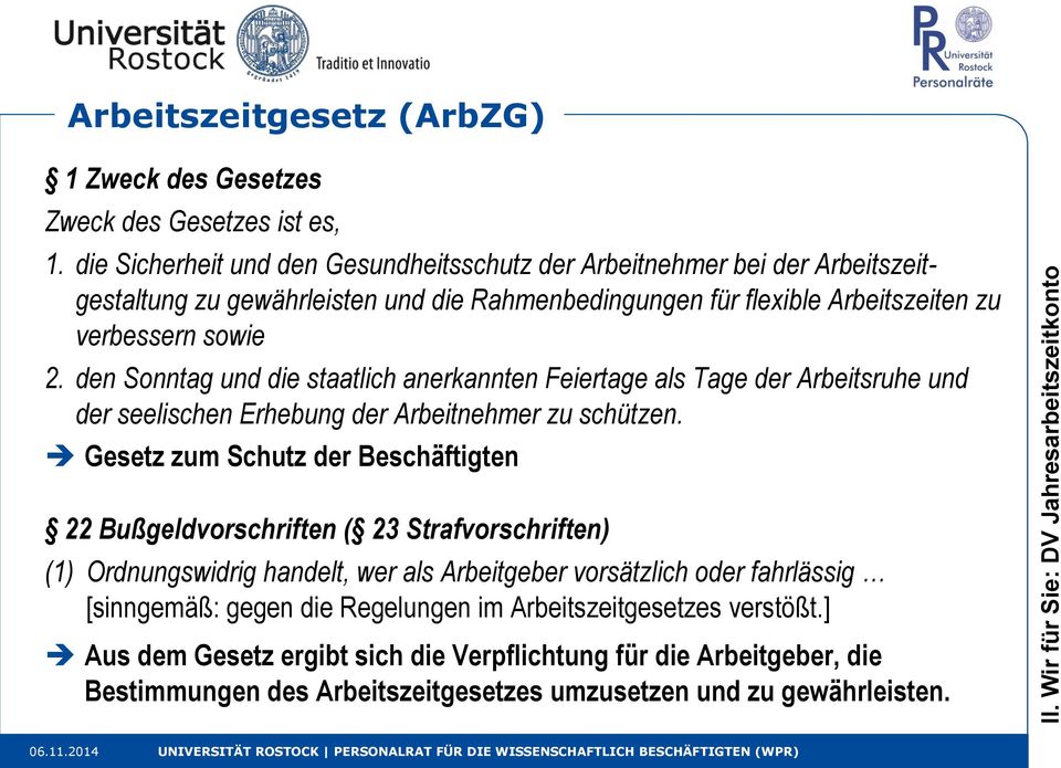 den Sonntag und die staatlich anerkannten Feiertage als Tage der Arbeitsruhe und der seelischen Erhebung der Arbeitnehmer zu schützen.