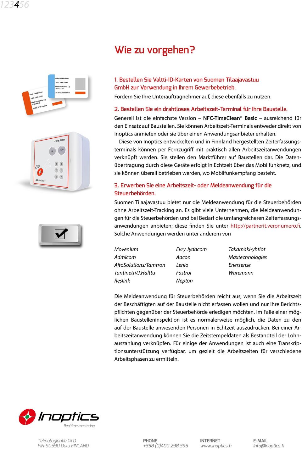 Sie können Arbeitszeit-Terminals entweder direkt von Inoptics anmieten oder sie über einen Anwendungsanbieter erhalten.