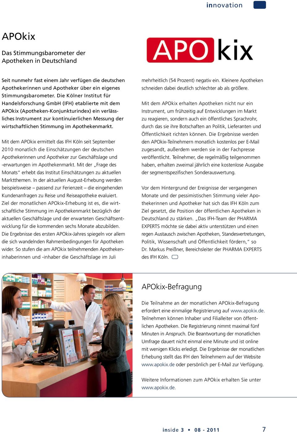 Apothekenmarkt. Mit dem APOkix ermittelt das IFH Köln seit September 2010 monatlich die Einschätzungen der deutschen Apothekerinnen und Apotheker zur Geschäftslage und -erwartungen im Apothekenmarkt.