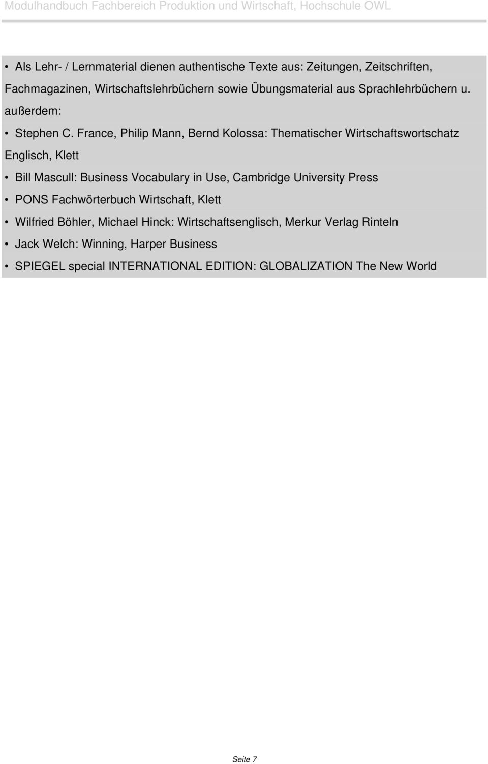 France, Philip Mann, Bernd Kolossa: Thematischer Wirtschaftswortschatz Englisch, Klett Bill Mascull: Business Vocabulary in Use, Cambridge