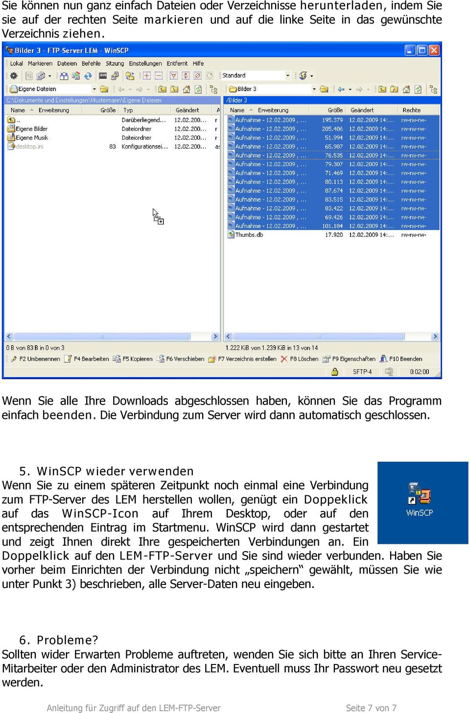 WinSCP wieder verwenden Wenn Sie zu einem späteren Zeitpunkt noch einmal eine Verbindung zum FTP-Server des LEM herstellen wollen, genügt ein Doppeklick auf das WinSCP-Icon auf Ihrem Desktop, oder