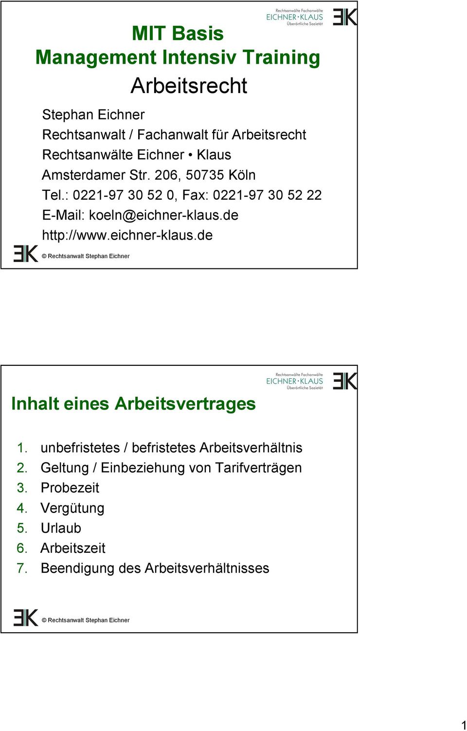 : 0221-97 30 52 0, Fax: 0221-97 30 52 22 E-Mail: koeln@eichner-klaus.de http://www.eichner-klaus.de Inhalt eines Arbeitsvertrages 1.