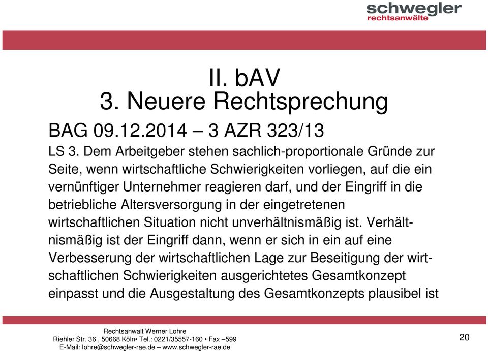 reagieren darf, und der Eingriff in die betriebliche Altersversorgung in der eingetretenen wirtschaftlichen Situation nicht unverhältnismäßig ist.