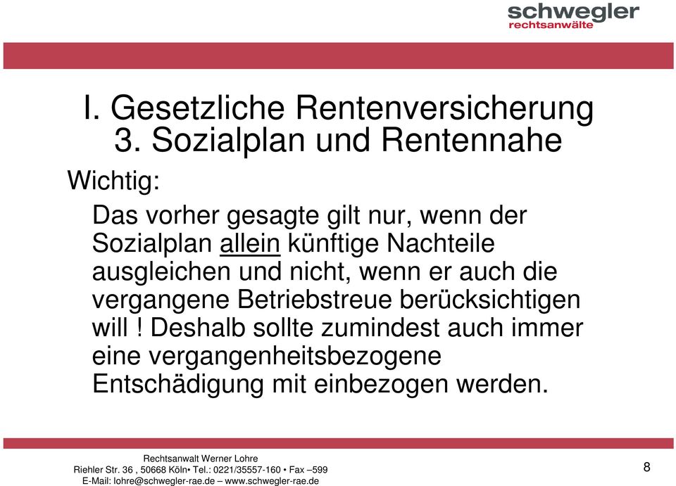 allein künftige Nachteile ausgleichen und nicht, wenn er auch die vergangene