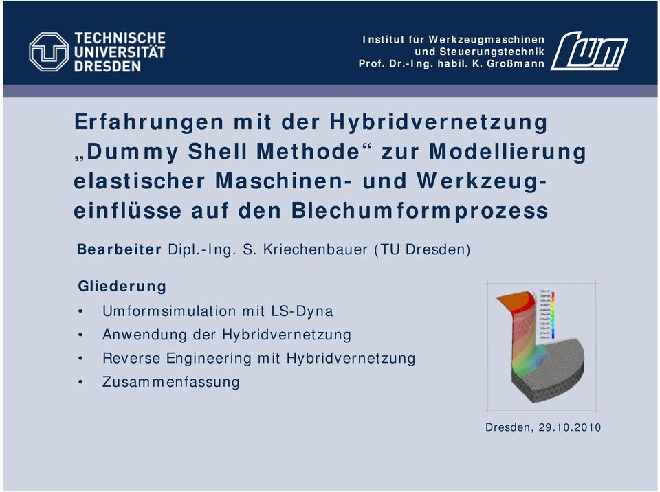 Kriechenbauer (TU Dresden) Gliederung Umformsimulation mit LS-Dyna Anwendung der
