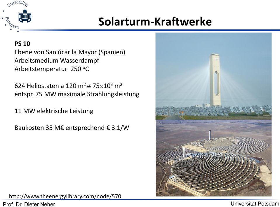 75 MW maximale Strahlungsleistung 11 MW elektrische Leistung Baukosten 35 M