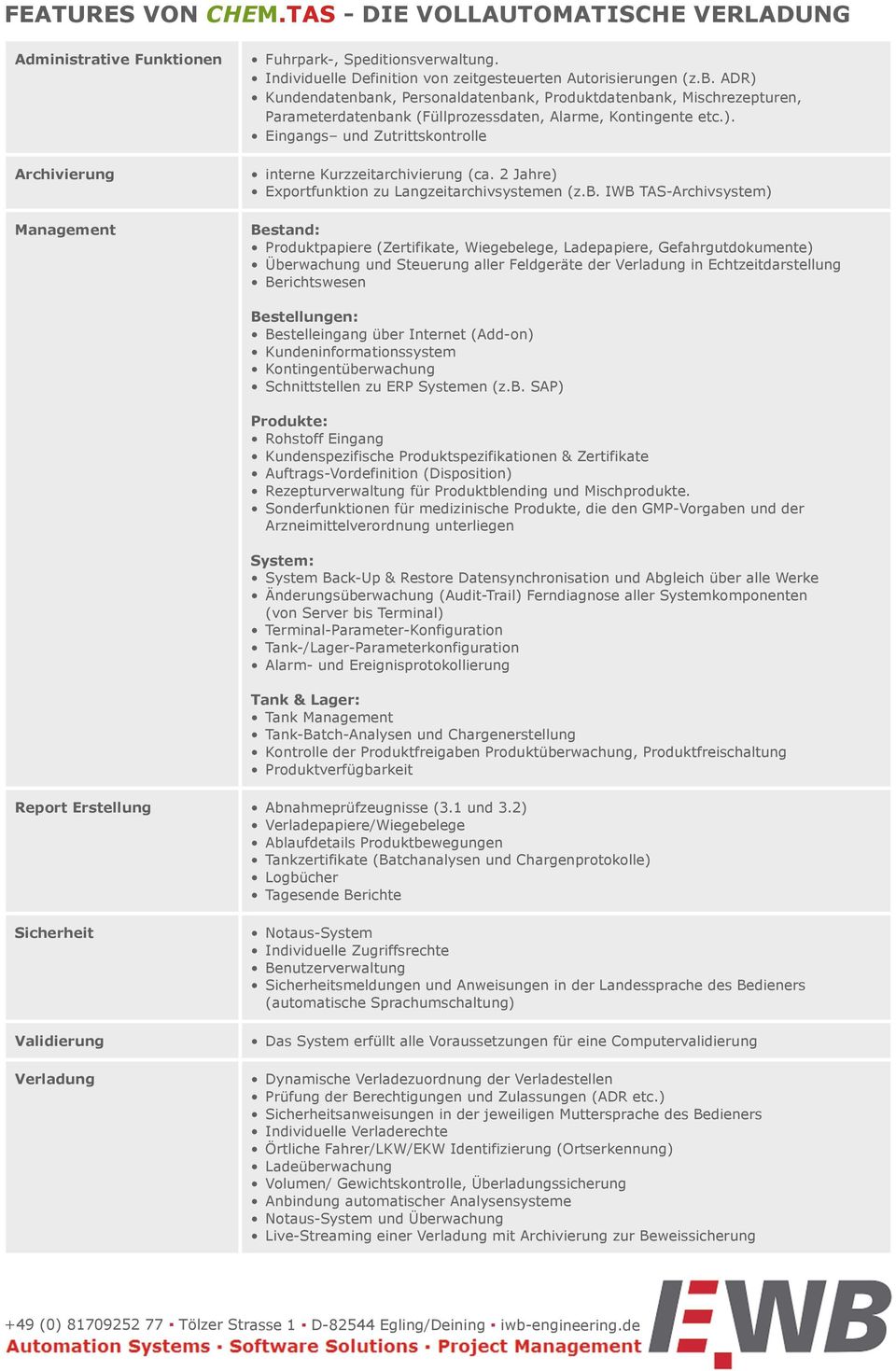 ADR) Kundendatenbank, Personaldatenbank, Produktdatenbank, Mischrezepturen, Parameterdatenbank (Füllprozessdaten, Alarme, Kontingente etc.). Eingangs und Zutrittskontrolle interne Kurzzeitarchivierung (ca.