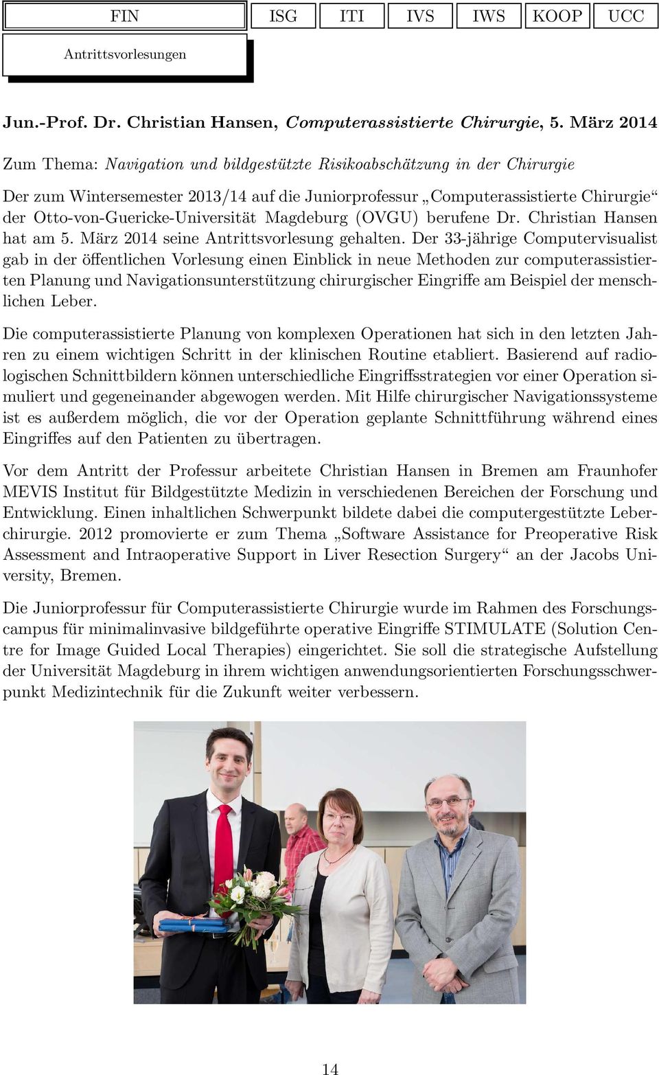Otto-von-Guericke-Universität Magdeburg (OVGU) berufene Dr. Christian Hansen hat am 5. März 2014 seine Antrittsvorlesung gehalten.