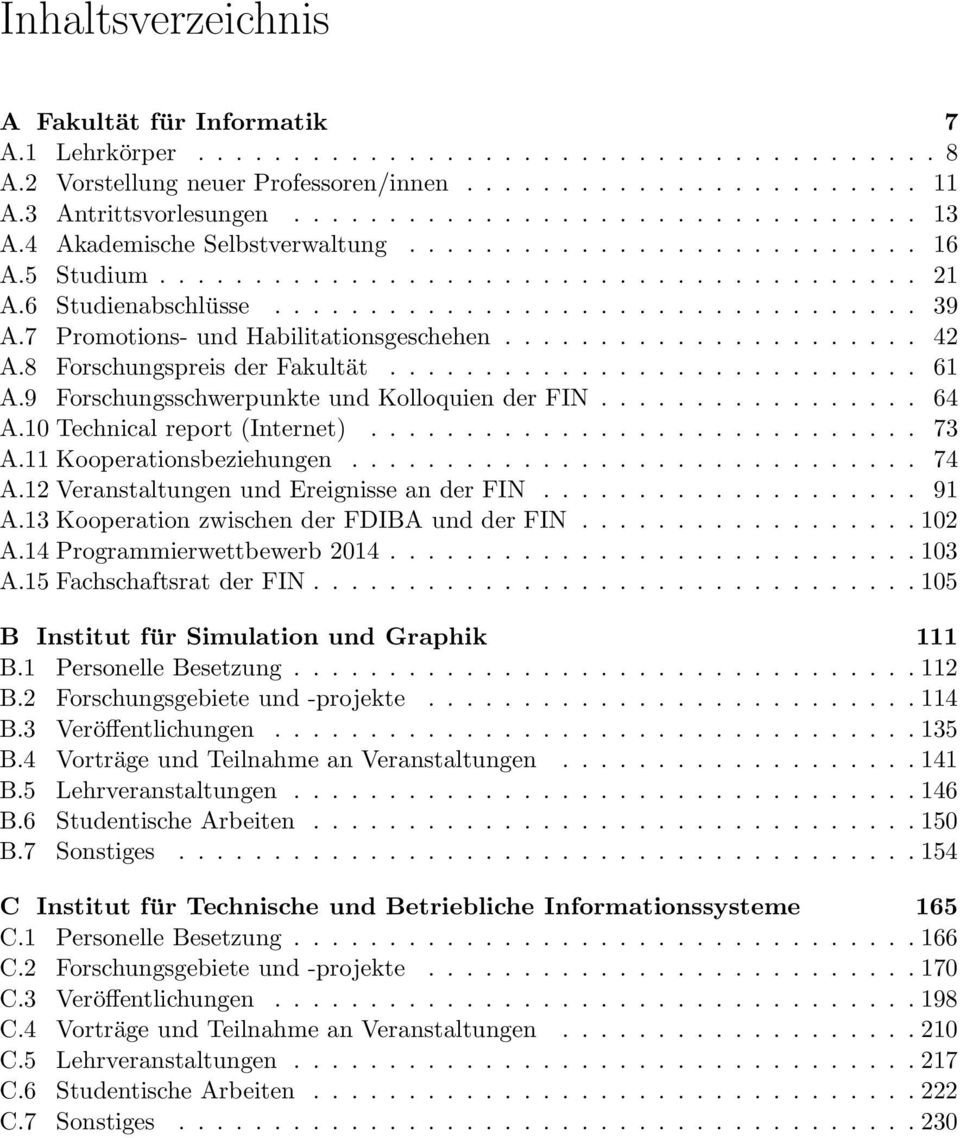 7 Promotions- und Habilitationsgeschehen...................... 42 A.8 Forschungspreis der Fakultät............................ 61 A.9 Forschungsschwerpunkte und Kolloquien der FIN................. 64 A.