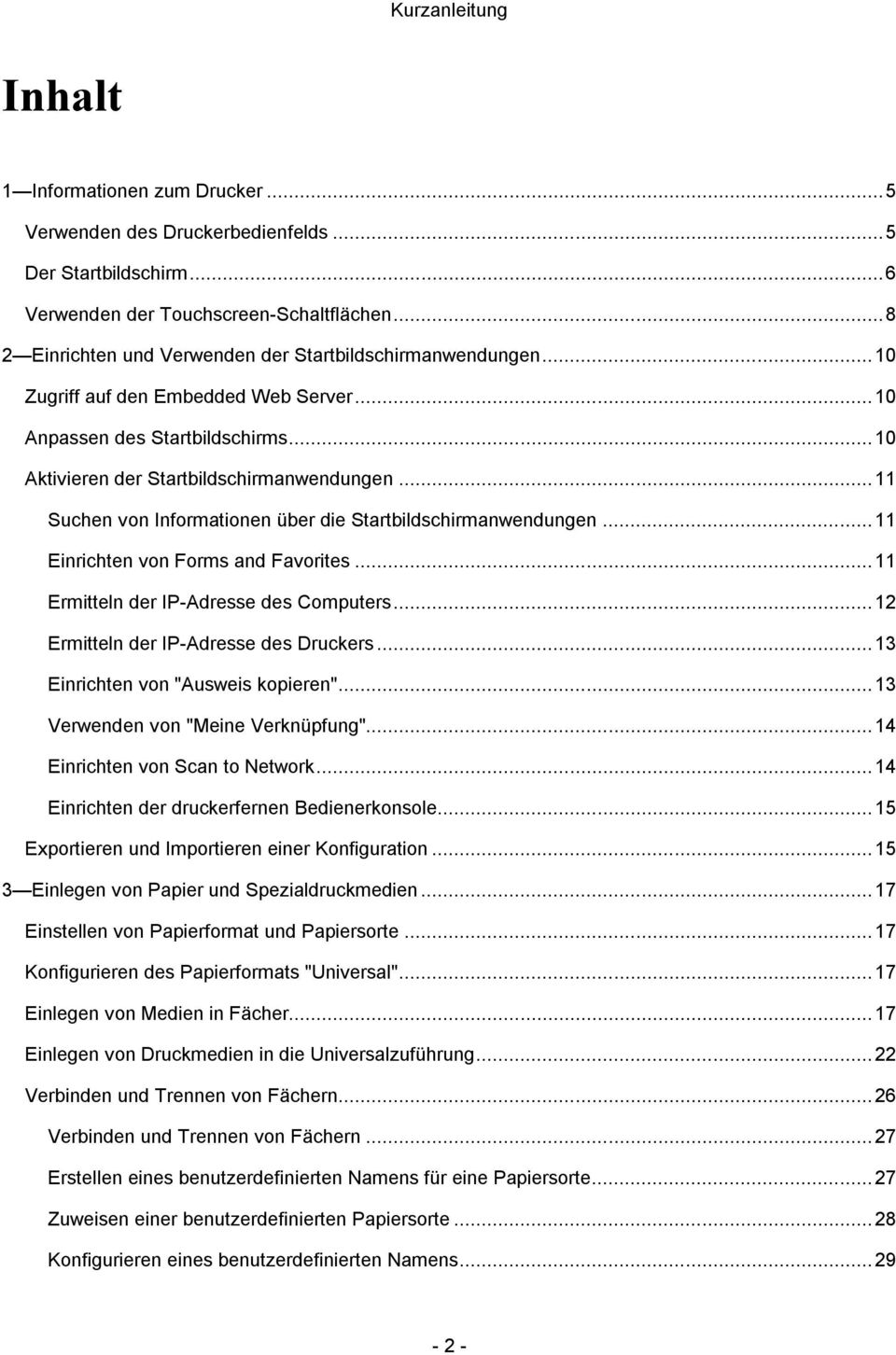 .. 11 Suchen von Informationen über die Startbildschirmanwendungen... 11 Einrichten von Forms and Favorites... 11 Ermitteln der IP-Adresse des Computers... 12 Ermitteln der IP-Adresse des Druckers.