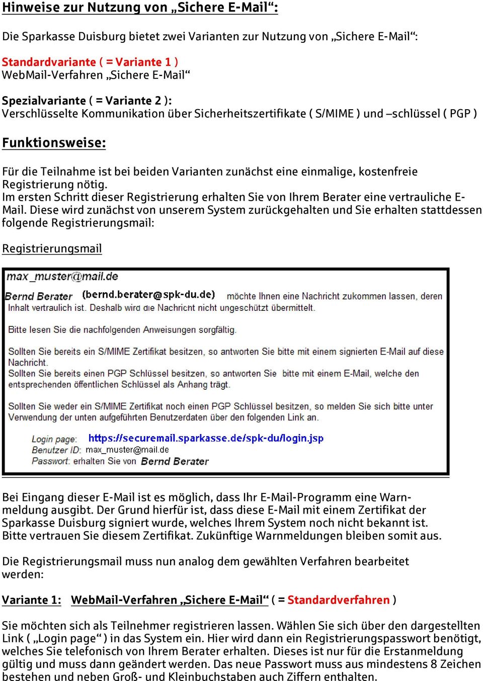 einmalige, kostenfreie Registrierung nötig. Im ersten Schritt dieser Registrierung erhalten Sie von Ihrem Berater eine vertrauliche E- Mail.