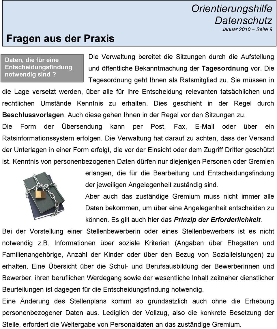 Sie müssen in die Lage versetzt werden, über alle für Ihre Entscheidung relevanten tatsächlichen und rechtlichen Umstände Kenntnis zu erhalten. Dies geschieht in der Regel durch Beschlussvorlagen.