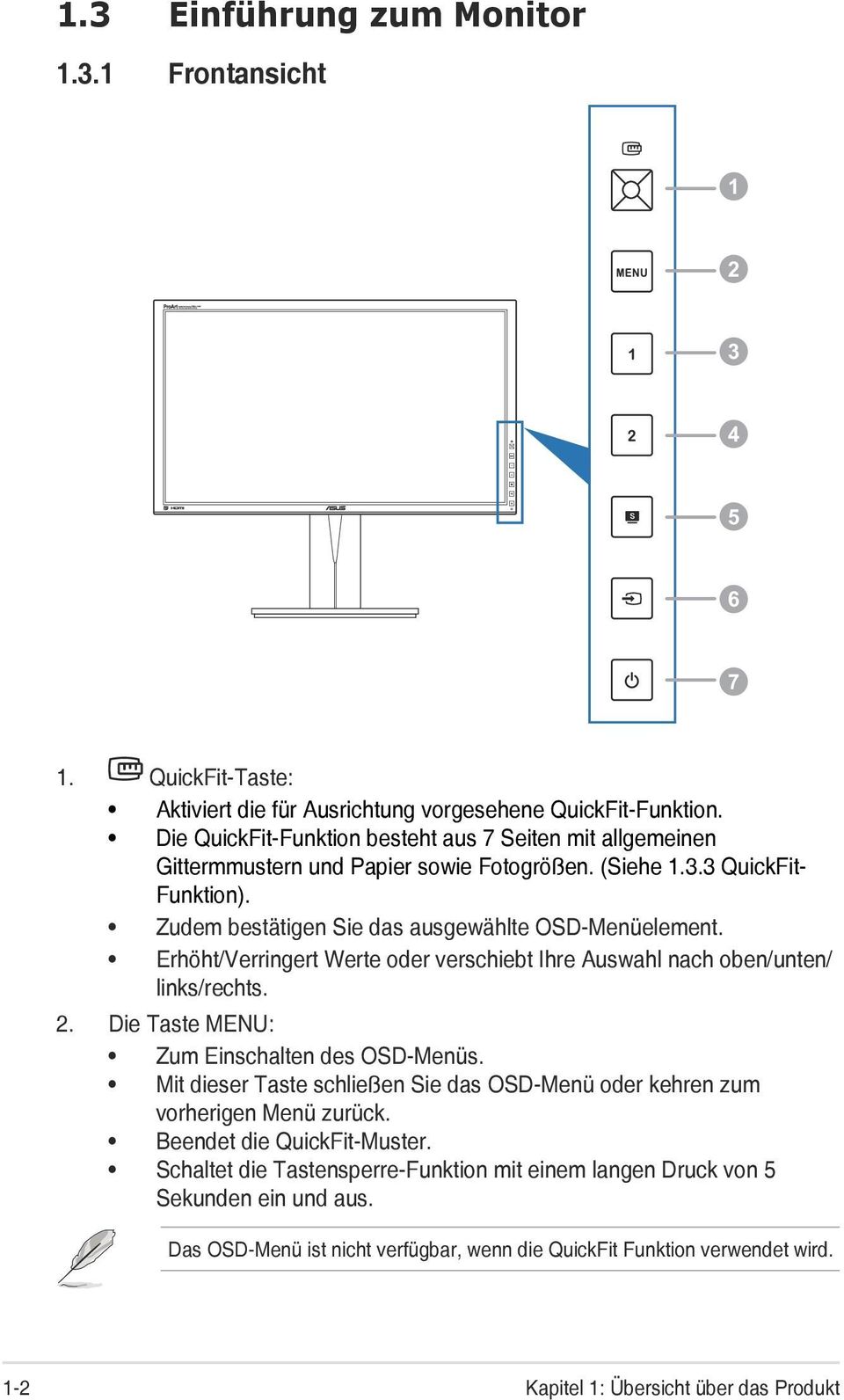 Erhöht/Verringert Werte oder verschiebt Ihre Auswahl nach oben/unten/ links/rechts. 2. Die Taste MENU: Zum Einschalten des OSD-Menüs.