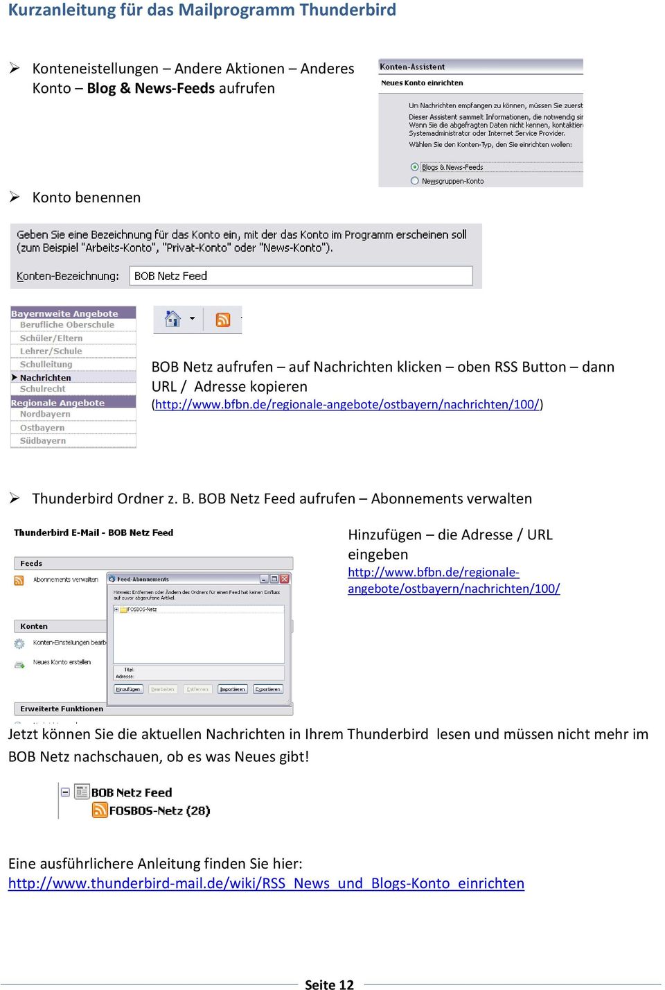 bfbn.de/regionaleangebote/ostbayern/nachrichten/100/ Jetzt können Sie die aktuellen Nachrichten in Ihrem Thunderbird lesen und müssen nicht mehr im BOB Netz nachschauen, ob es was