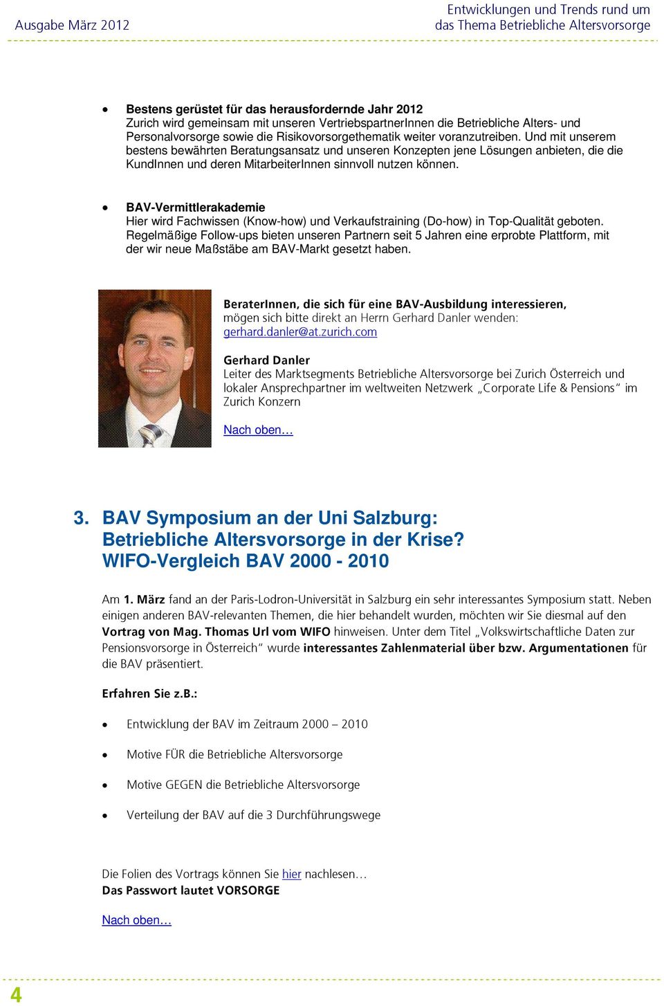 BAV-Vermittlerakademie Hier wird Fachwissen (Know-how) und Verkaufstraining (Do-how) in Top-Qualität geboten.