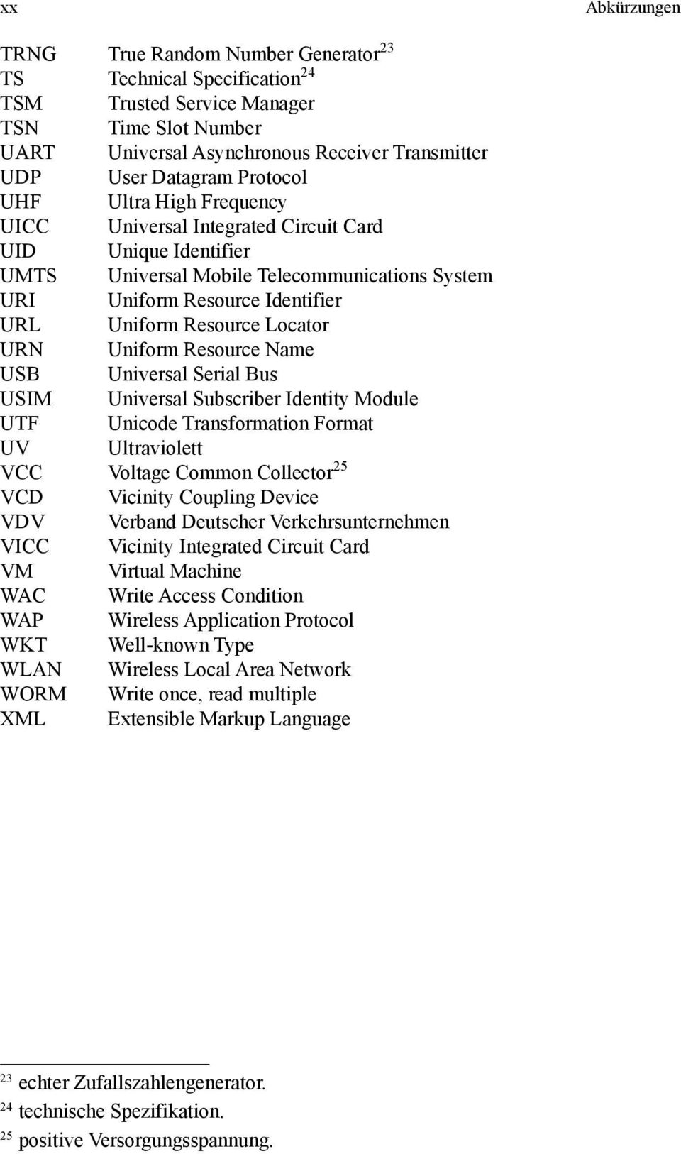 Locator URN Uniform Resource Name USB Universal Serial Bus USIM Universal Subscriber Identity Module UTF Unicode Transformation Format UV Ultraviolett VCC Voltage Common Collector 25 VCD Vicinity