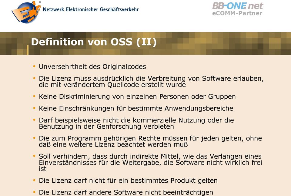 Genforschung verbieten Die zum Programm gehörigen Rechte müssen für jeden gelten, ohne daß eine weitere Lizenz beachtet werden muß Soll verhindern, dass durch indirekte Mittel, wie das