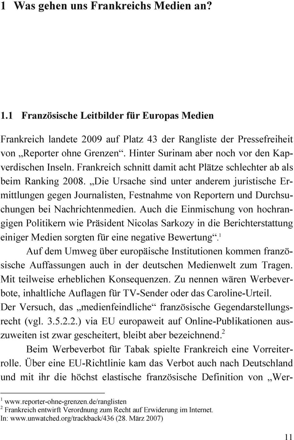 Die Ursache sind unter anderem juristische Ermittlungen gegen Journalisten, Festnahme von Reportern und Durchsuchungen bei Nachrichtenmedien.