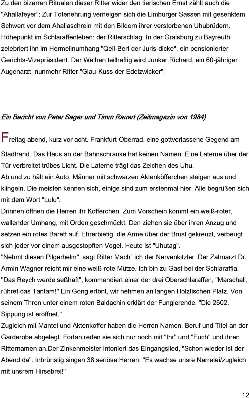 In der Gralsburg zu Bayreuth zelebriert ihn im Hermelinumhang "Qell-Bert der Juris-dicke", ein pensionierter Gerichts-Vizepräsident.