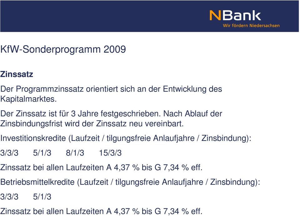 Investitionskredite (Laufzeit / tilgungsfreie Anlaufjahre / Zinsbindung): 3/3/3 5/1/3 8/1/3 15/3/3 Zinssatz bei allen Laufzeiten A