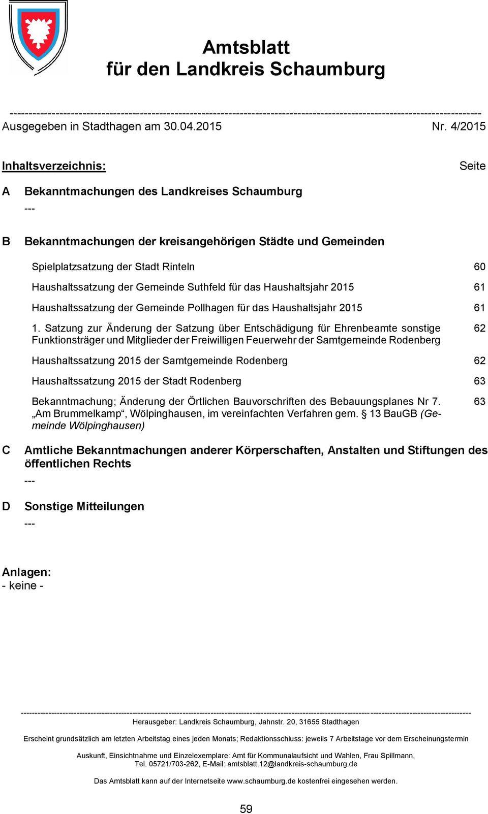 das Haushaltsjahr 2015 61 Haushaltssatzung der Gemeinde Pollhagen für das Haushaltsjahr 2015 61 1.