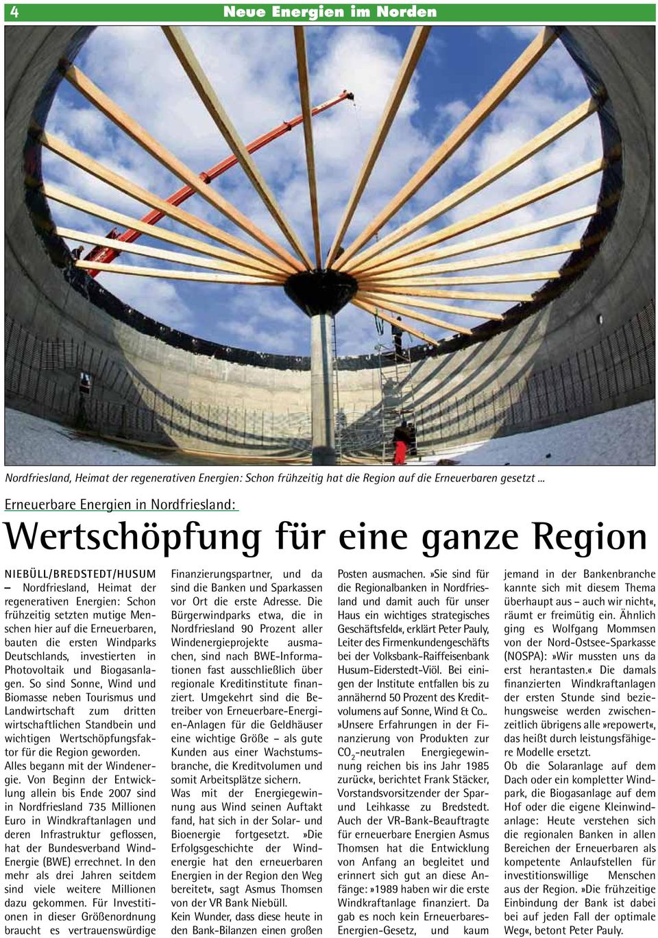 auf die Erneuerbaren, bauten die ersten Windparks Deutschlands, investierten in Photovoltaik und Biogasanlagen.