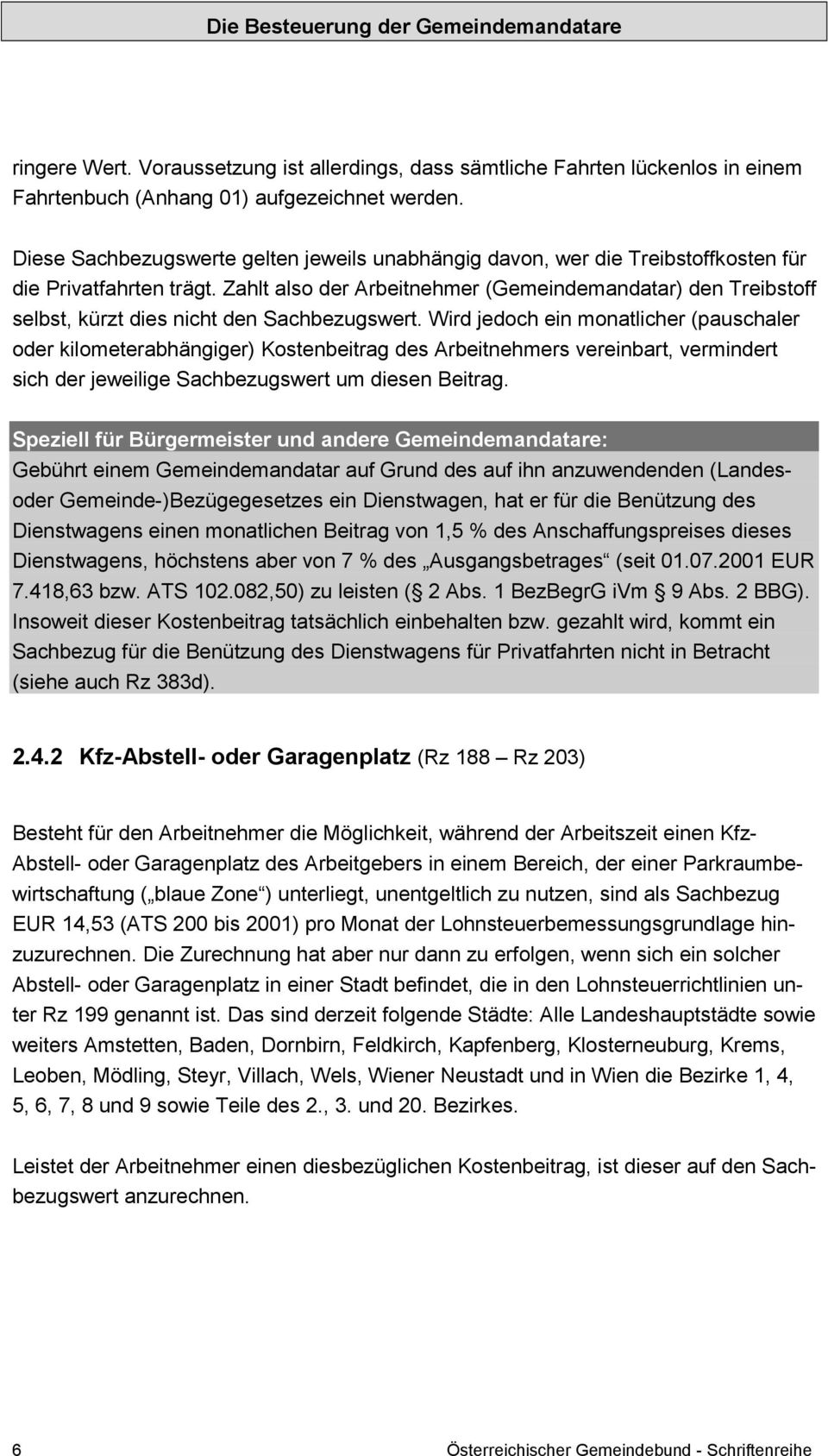 Zahlt also der Arbeitnehmer (Gemeindemandatar) den Treibstoff selbst, kürzt dies nicht den Sachbezugswert.