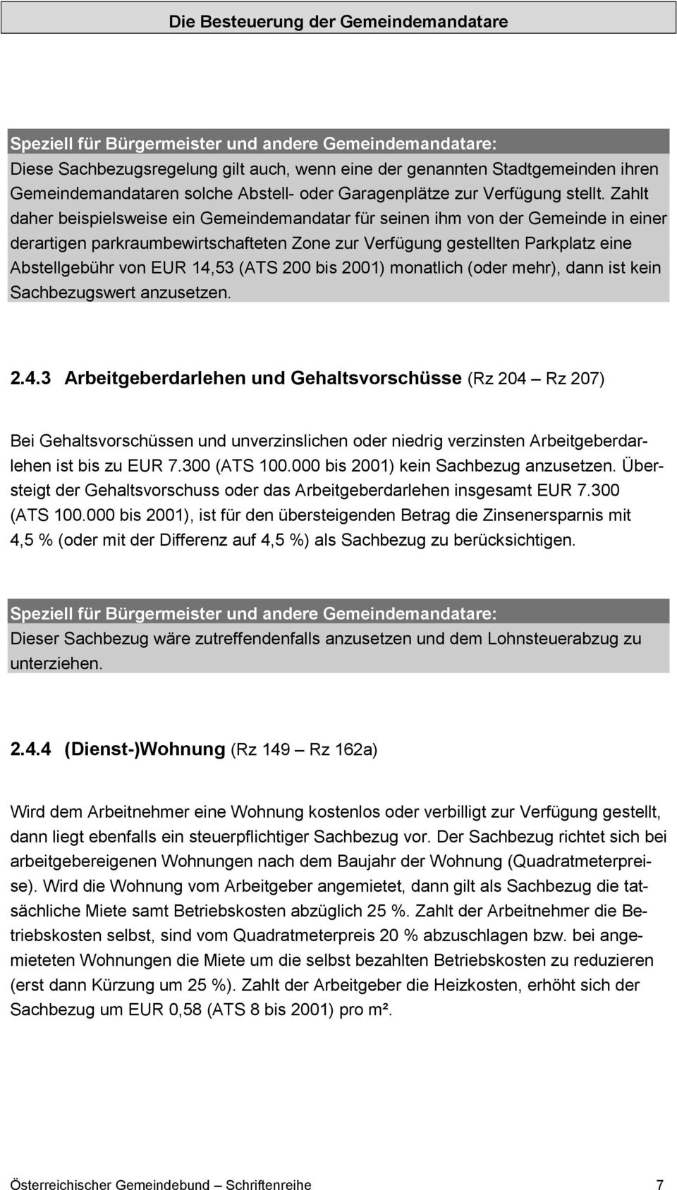 Zahlt daher beispielsweise ein Gemeindemandatar für seinen ihm von der Gemeinde in einer derartigen parkraumbewirtschafteten Zone zur Verfügung gestellten Parkplatz eine Abstellgebühr von EUR 14,53