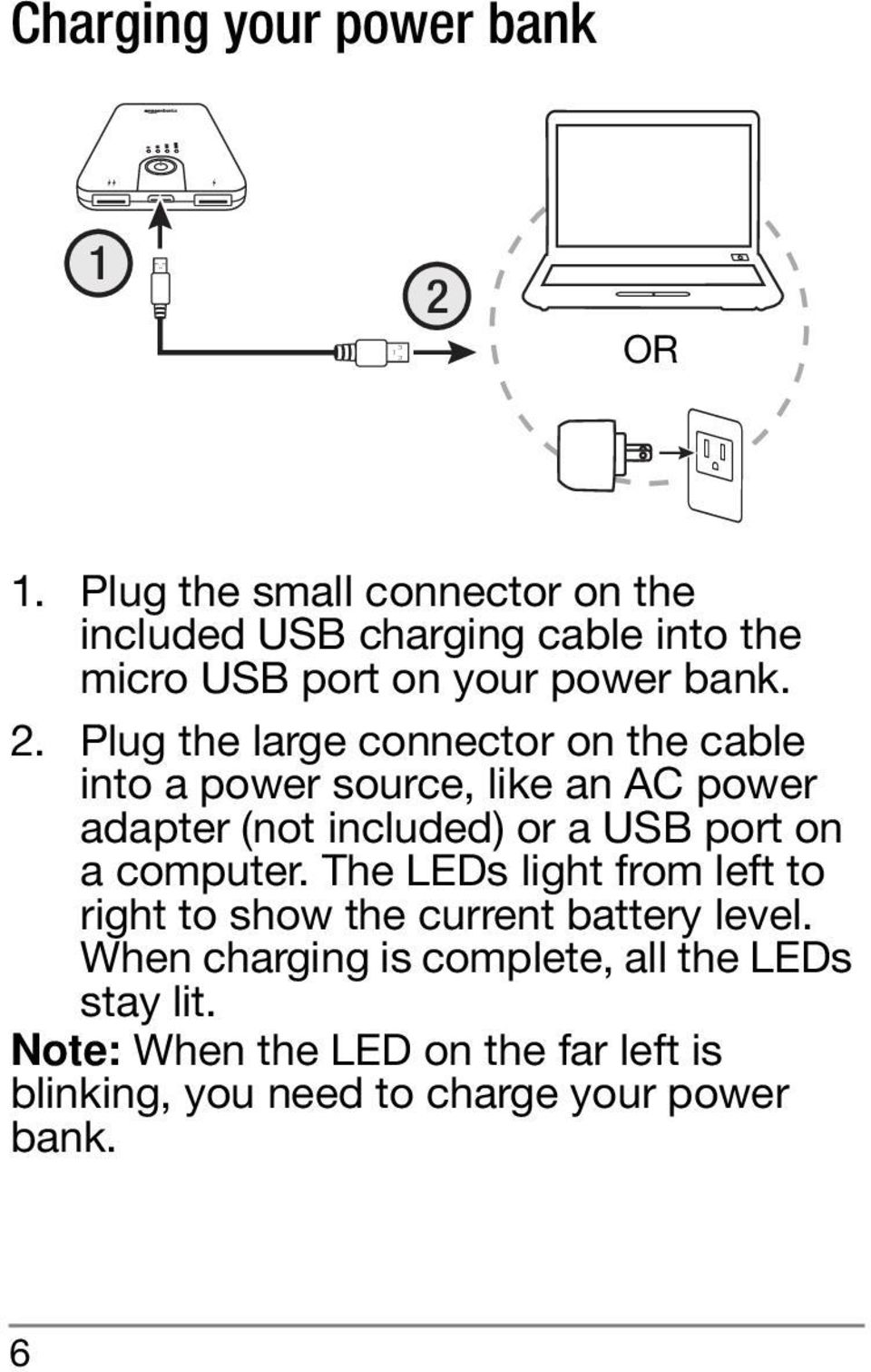 Plug the large connector on the cable into a power source, like an AC power adapter (not included) or a USB port on a