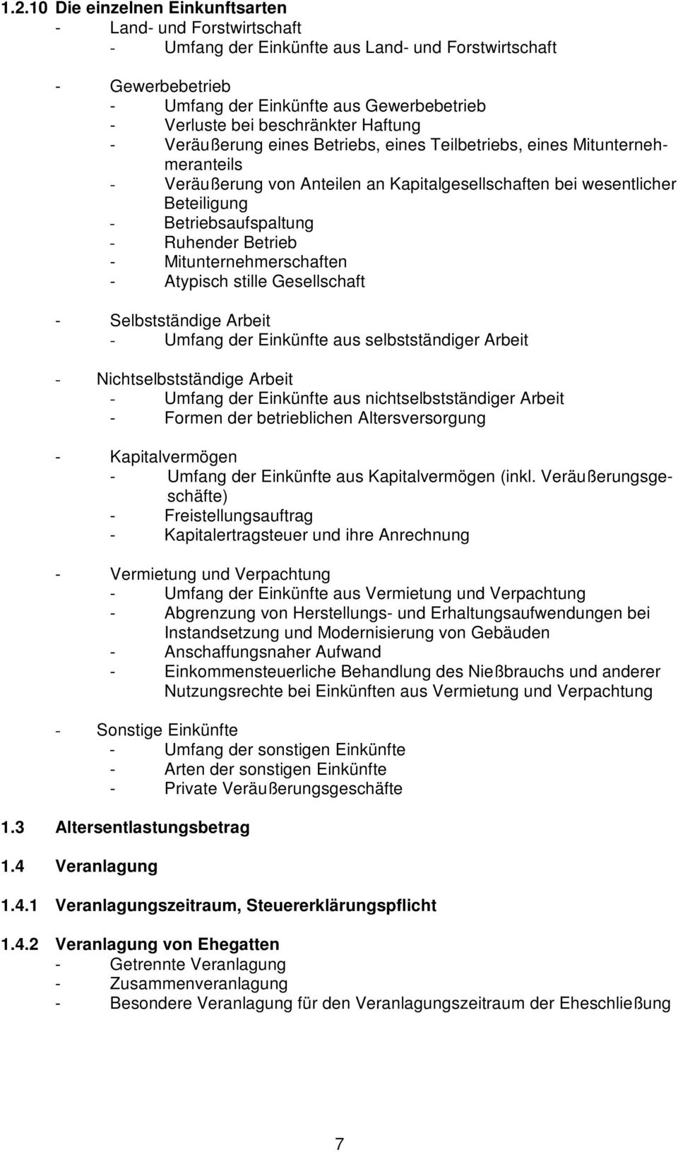 Betriebsaufspaltung - Ruhender Betrieb - Mitunternehmerschaften - Atypisch stille Gesellschaft - Selbstständige Arbeit - Umfang der Einkünfte aus selbstständiger Arbeit - Nichtselbstständige Arbeit -