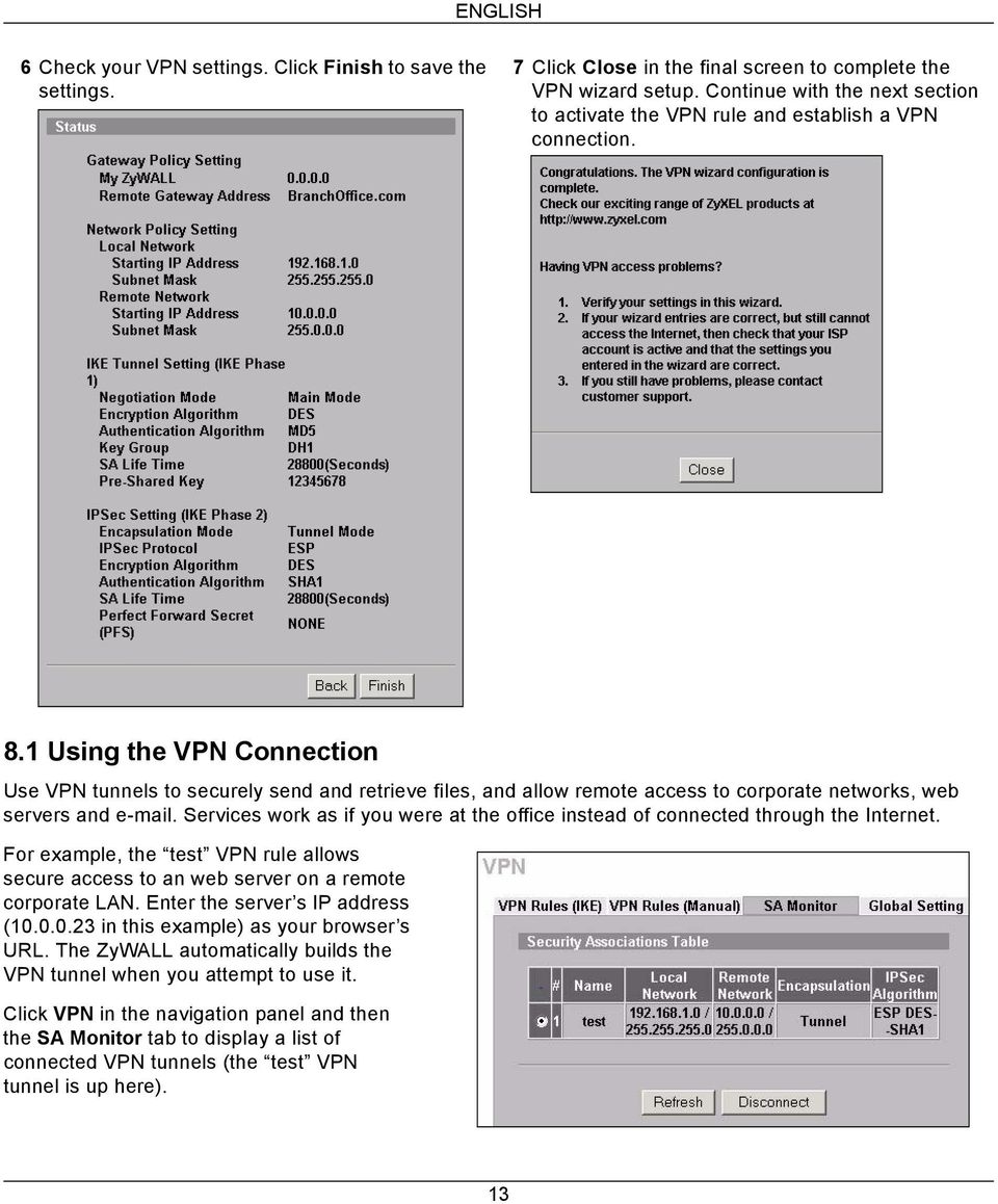1 Using the VPN Connection Use VPN tunnels to securely send and retrieve files, and allow remote access to corporate networks, web servers and e-mail.