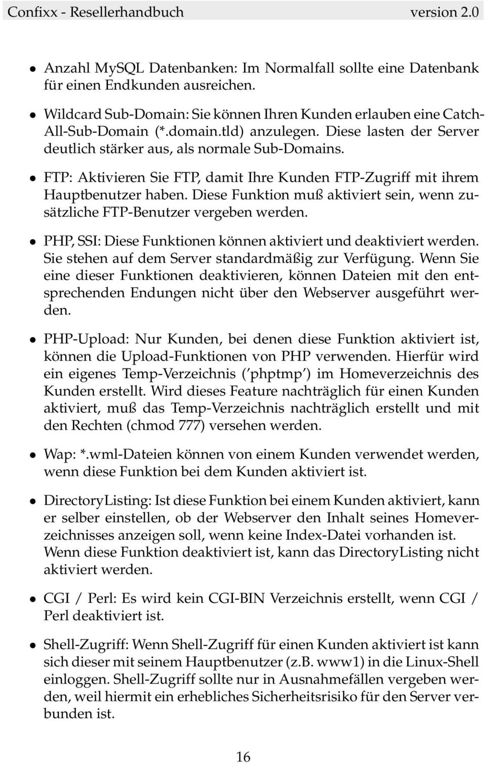 Diese Funktion muß aktiviert sein, wenn zusätzliche FTP-Benutzer vergeben werden. PHP, SSI: Diese Funktionen können aktiviert und deaktiviert werden.