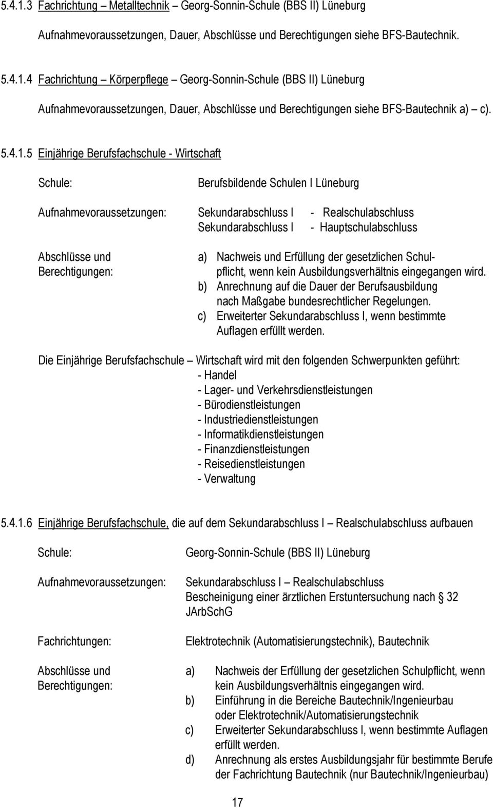 5 Einjährige Berufsfachschule - Wirtschaft Berufsbildende Schulen I Lüneburg Sekundarabschluss I - Realschulabschluss Sekundarabschluss I - Hauptschulabschluss Abschlüsse und a) Nachweis und