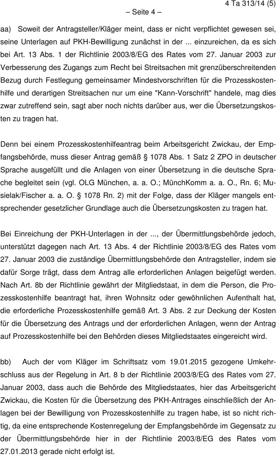 Januar 2003 zur Verbesserung des Zugangs zum Recht bei Streitsachen mit grenzüberschreitenden Bezug durch Festlegung gemeinsamer Mindestvorschriften für die Prozesskostenhilfe und derartigen