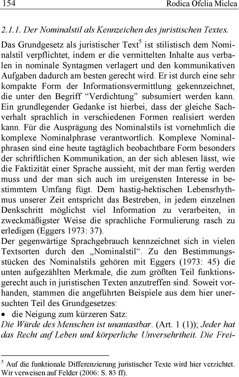 dadurch am besten gerecht wird. Er ist durch eine sehr kompakte Form der Informationsvermittlung gekennzeichnet, die unter den Begriff Verdichtung subsumiert werden kann.