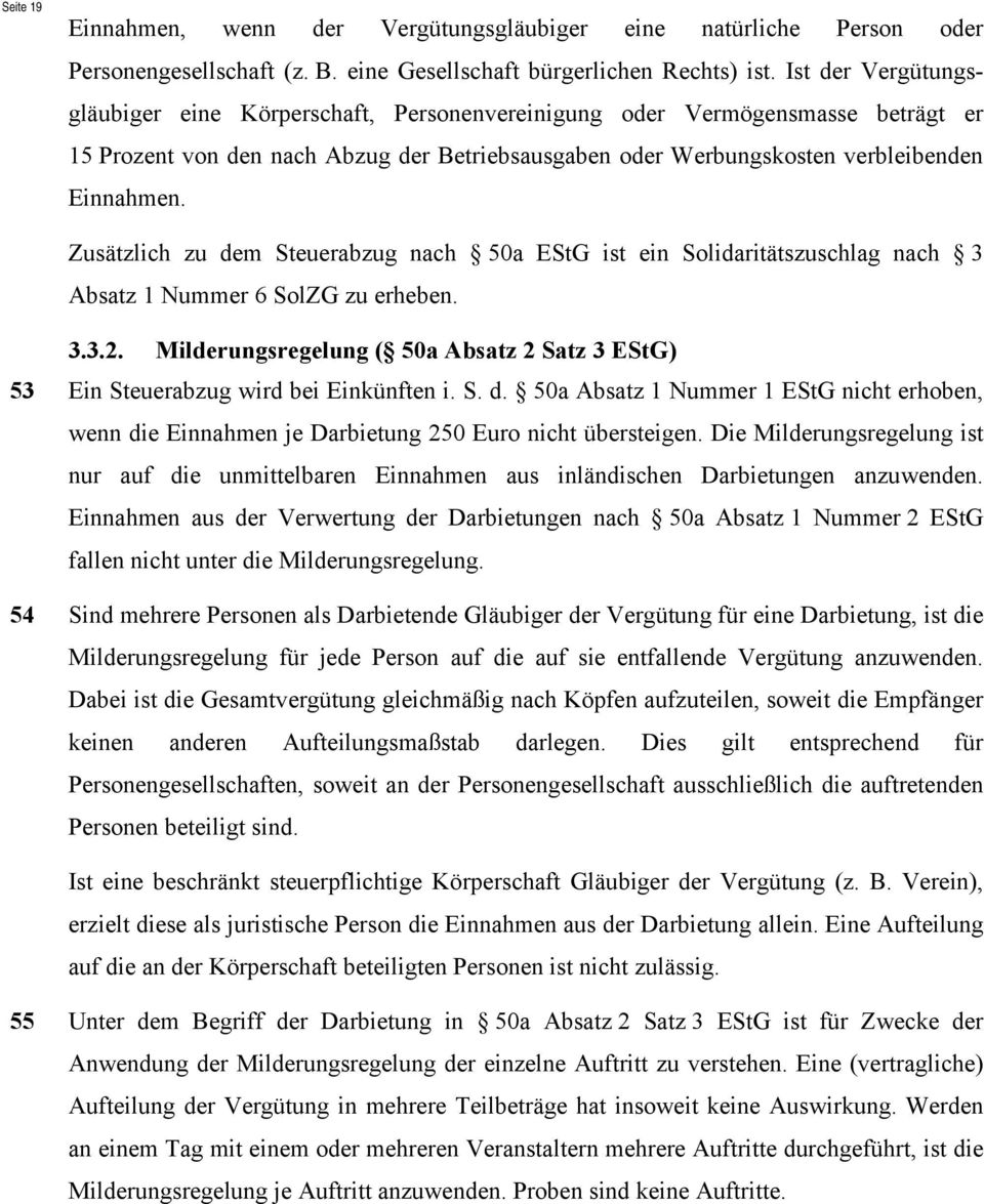 Zusätzlich zu dem Steuerabzug nach 50a EStG ist ein Solidaritätszuschlag nach 3 Absatz 1 Nummer 6 SolZG zu erheben. 3.3.2.