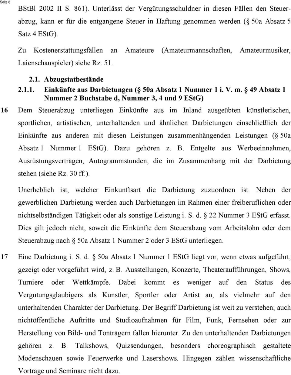 49 Absatz 1 Nummer 2 Buchstabe d, Nummer 3, 4 und 9 EStG) 16 Dem Steuerabzug unterliegen Einkünfte aus im Inland ausgeübten künstlerischen, sportlichen, artistischen, unterhaltenden und ähnlichen