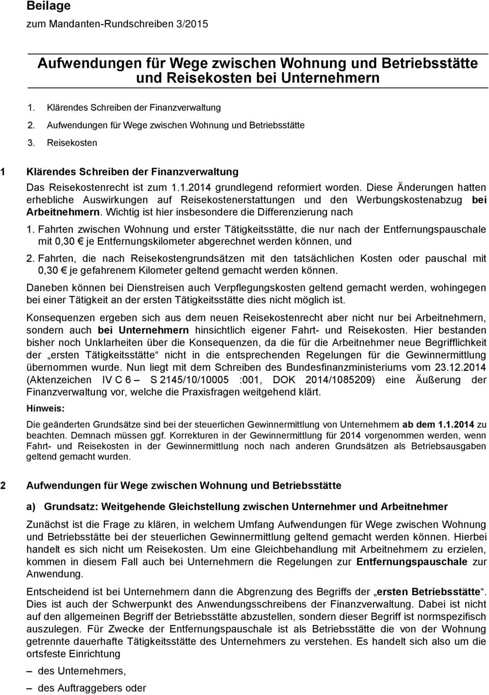 Diese Änderungen hatten erhebliche Auswirkungen auf Reisekostenerstattungen und den Werbungskostenabzug bei Arbeitnehmern. Wichtig ist hier insbesondere die Differenzierung nach 1.