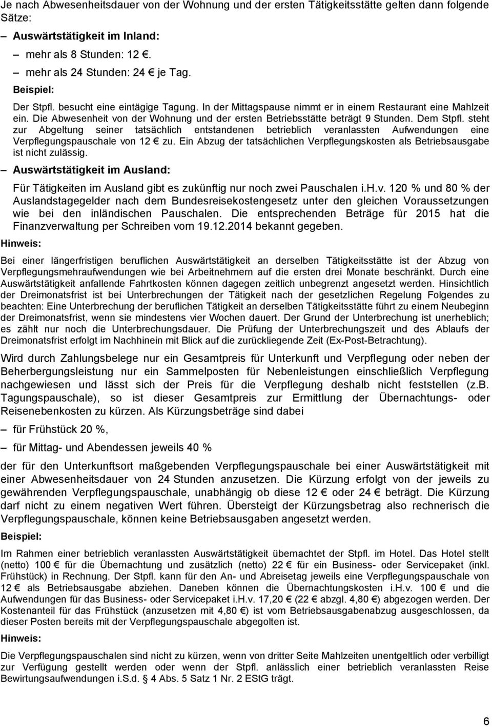 Dem Stpfl. steht zur Abgeltung seiner tatsächlich entstandenen betrieblich veranlassten Aufwendungen eine Verpflegungspauschale von 12 zu.