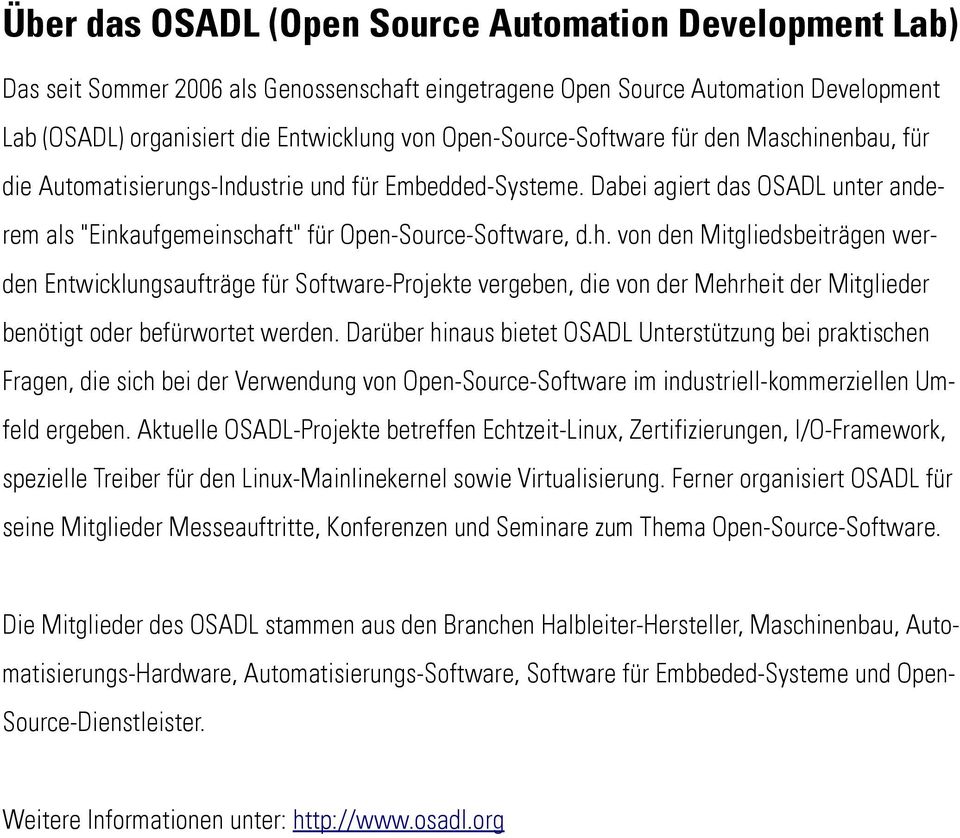 Darüber hinaus bietet OSADL Unterstützung bei praktischen Fragen, die sich bei der Verwendung von Open-Source-Software im industriell-kommerziellen Umfeld ergeben.