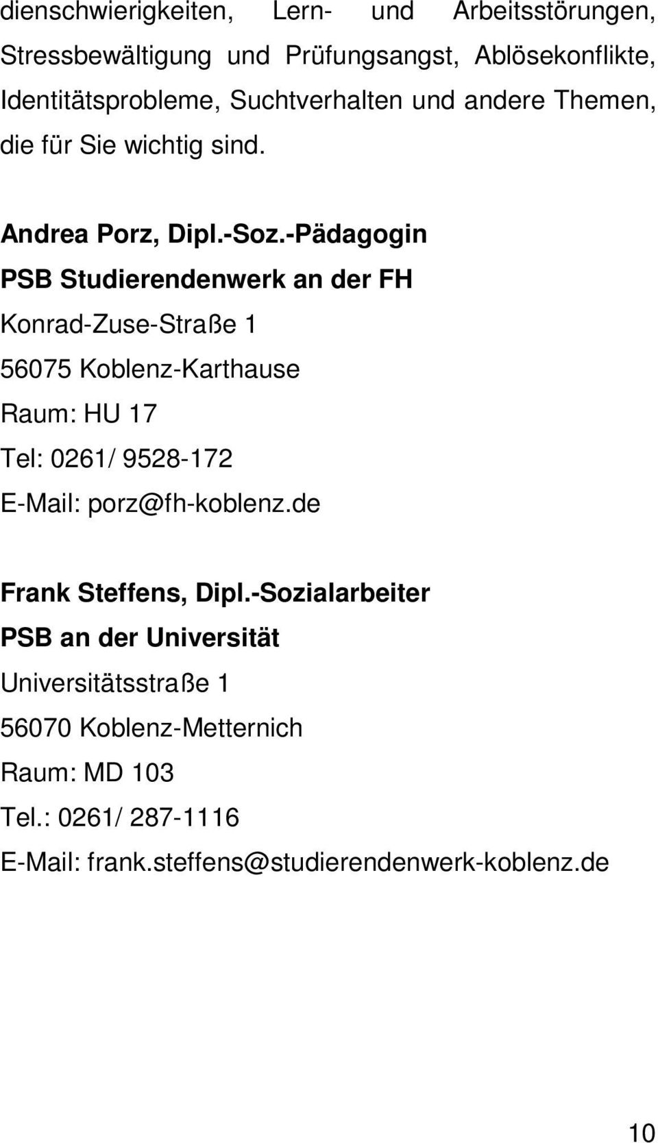 -Pädagogin PSB Studierendenwerk an der FH Konrad-Zuse-Straße 1 56075 Koblenz-Karthause Raum: HU 17 Tel: 0261/ 9528-172 E-Mail: