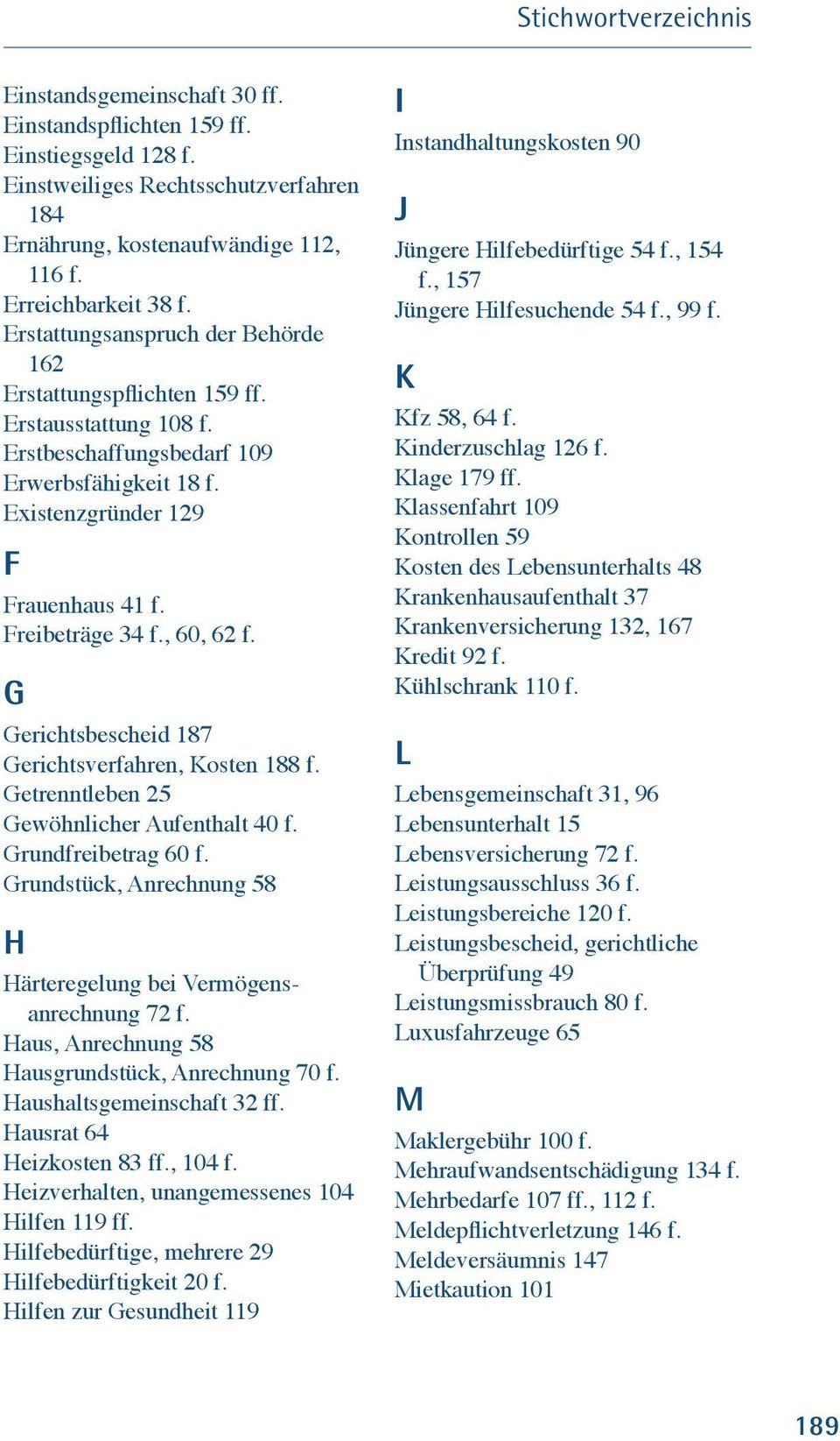 , 60, 62 f. G Gerichtsbescheid 187 Gerichtsverfahren, Kosten 188 f. Getrenntleben 25 Gewöhnlicher Aufenthalt 40 f. Grundfreibetrag 60 f.