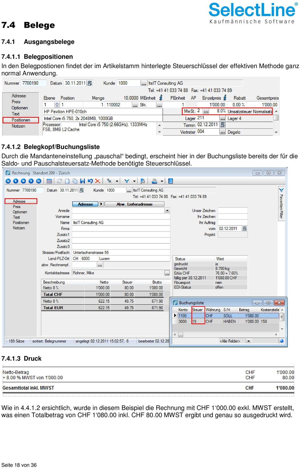 1 Belegpositionen In den Belegpostionen findet der im Artikelstamm hinterlegte Steuerschlüssel der effektiven Methode ganz normal Anwendung. 7.4.1.2