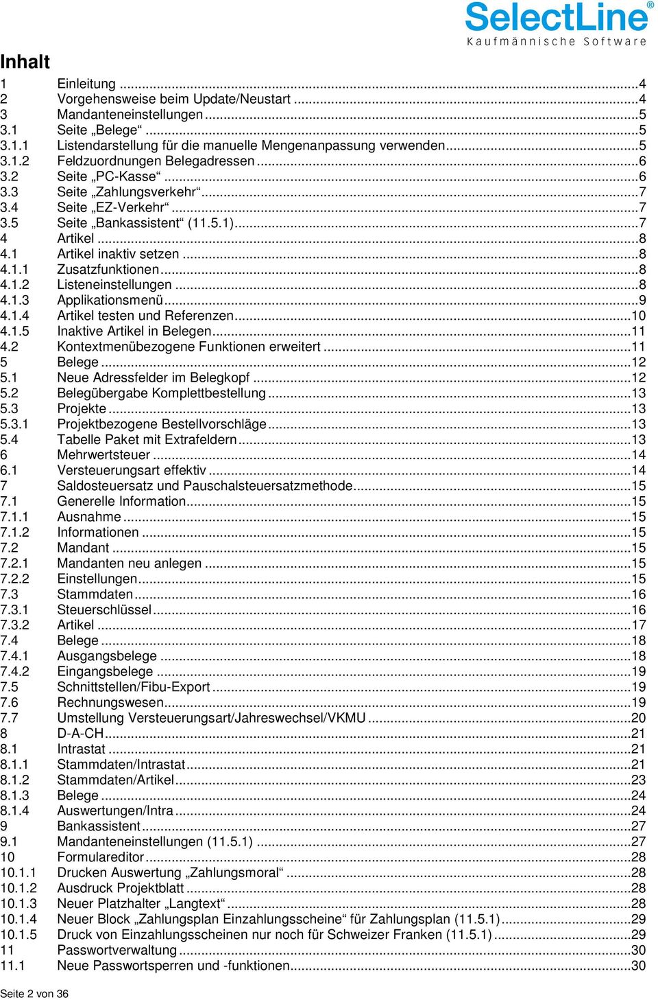 .. 8 4.1.3 Applikationsmenü... 9 4.1.4 Artikel testen und Referenzen... 10 4.1.5 Inaktive Artikel in Belegen... 11 4.2 Kontextmenübezogene Funktionen erweitert... 11 5 Belege... 12 5.