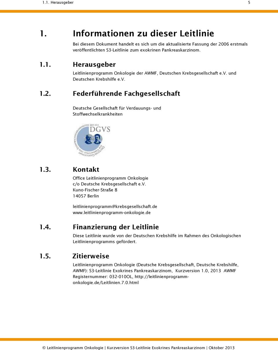 Federführende Fachgesellschaft Deutsche Gesellschaft für Verdauungs- und Stoffwechselkrankheiten 1.3. Kontakt Office Leitlinienprogramm Onkologie c/o Deutsche Krebsgesellschaft e.v.