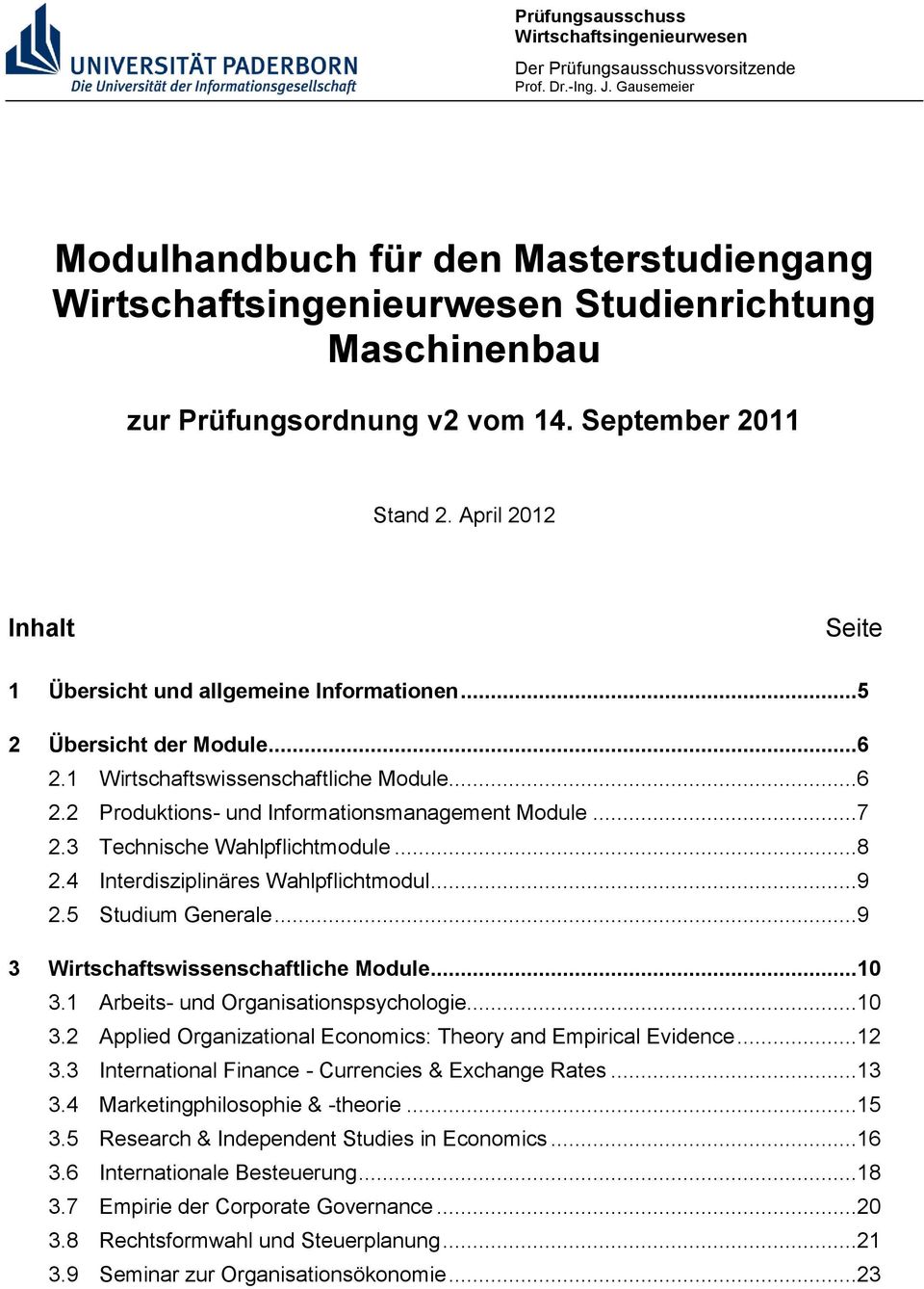 April 2012 Inhalt Seite 1 Übersicht und allgemeine Informationen...5 2 Übersicht der Module...6 2.1 Wirtschaftswissenschaftliche Module...6 2.2 Produktions und Informationsmanagement Module...7 2.