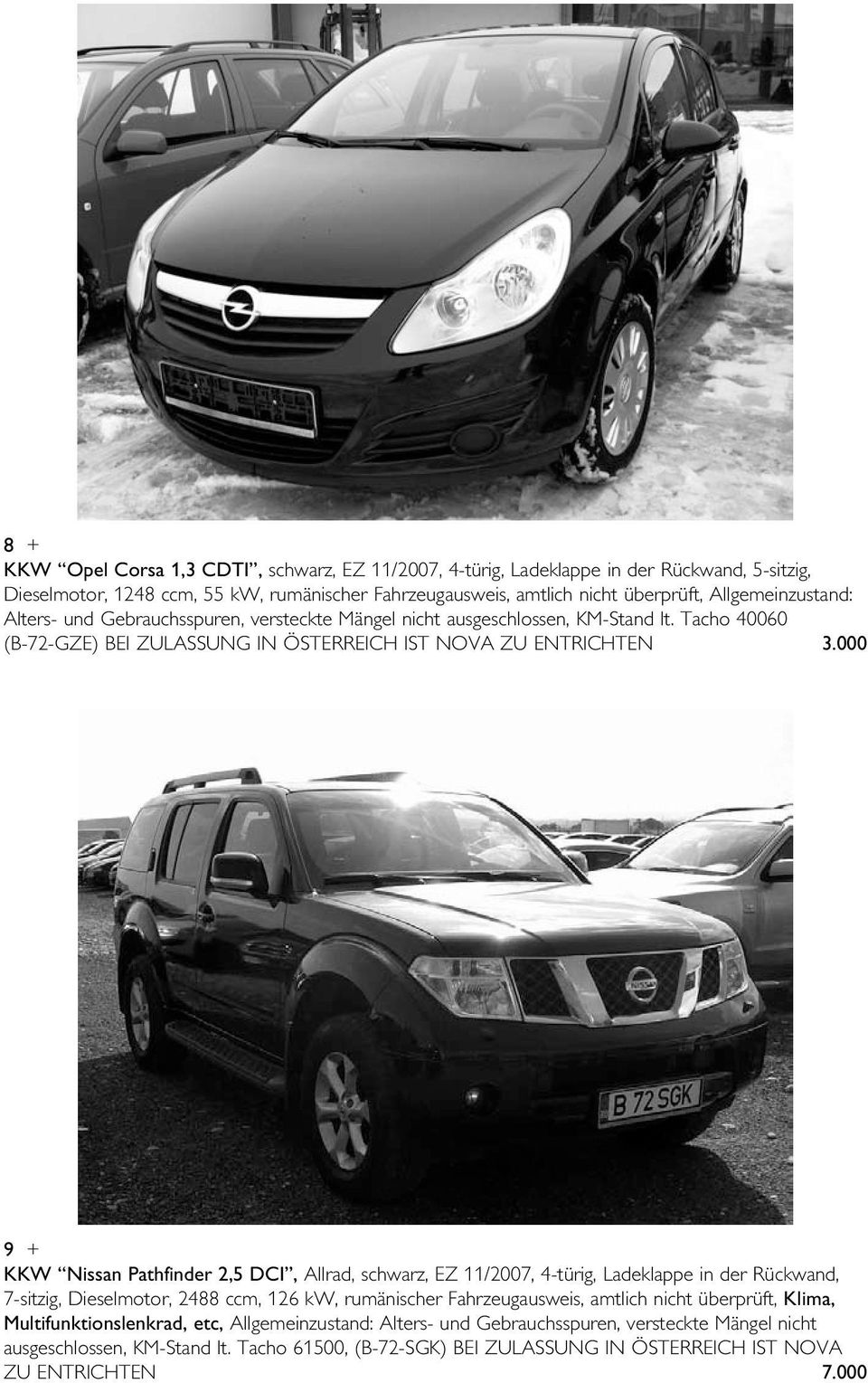 000 9 + KKW Nissan Pathfinder 2,5 DCI, Allrad, schwarz, EZ 11/2007, 4-türig, Ladeklappe in der Rückwand, 7-sitzig, Dieselmotor, 2488 ccm, 126 kw, rumänischer Fahrzeugausweis, amtlich nicht