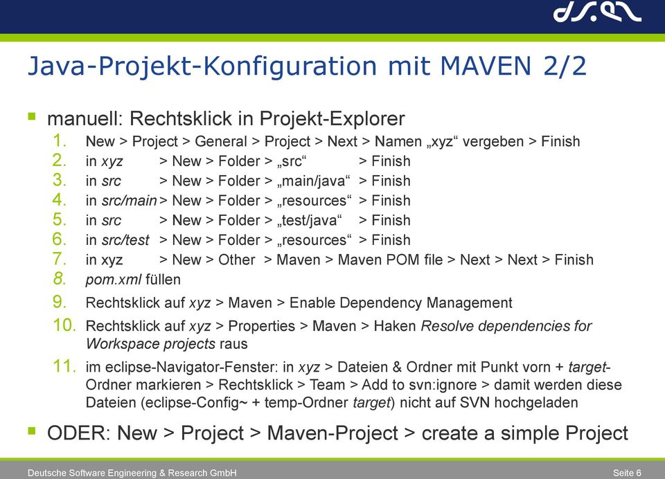 in xyz > New > Other > Maven > Maven POM file > Next > Next > Finish 8. pom.xml füllen 9. Rechtsklick auf xyz > Maven > Enable Dependency Management 10.