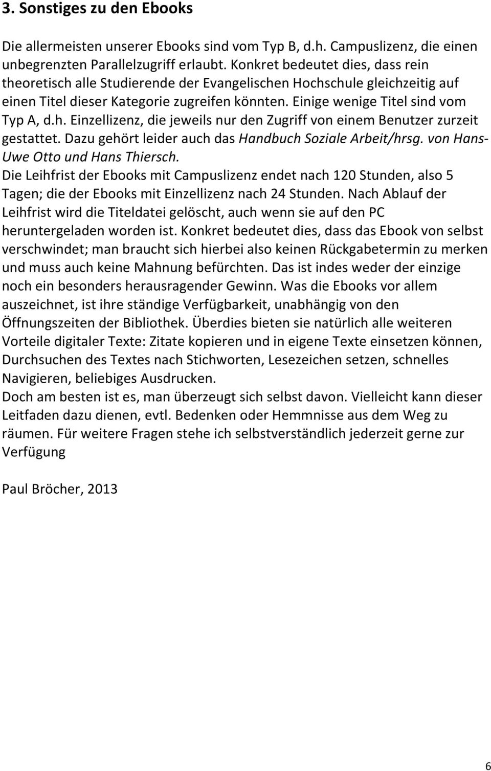 Dazu gehört leider auch das Handbuch Soziale Arbeit/hrsg. von Hans- Uwe Otto und Hans Thiersch.